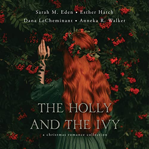 The Holly and the Ivy Audiobook By Sarah M. Eden, Anneka R. Walker, Esther Hatch, Dana LeCheminant cover art