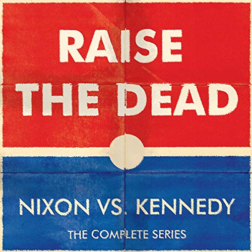 Page de couverture de Raise the Dead: Nixon Vs. Kennedy