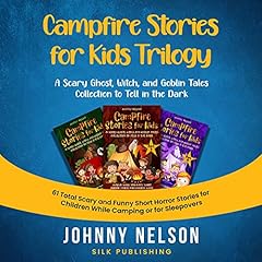 Campfire Stories for Kids Trilogy: A Scary Ghost, Witch, and Goblin Tales Collection to Tell in the Dark cover art