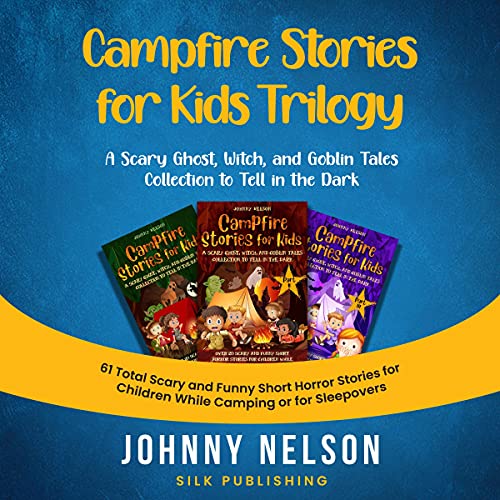 Campfire Stories for Kids Trilogy: A Scary Ghost, Witch, and Goblin Tales Collection to Tell in the Dark cover art