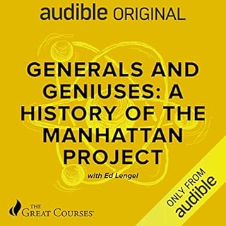 Generals and Geniuses: A History of the Manhattan Project Audiobook By Edward G. Lengel, The Great Courses cover art