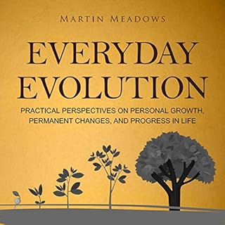 Everyday Evolution: Practical Perspectives on Personal Growth, Permanent Changes, and Progress in Life Audiobook By Martin Me