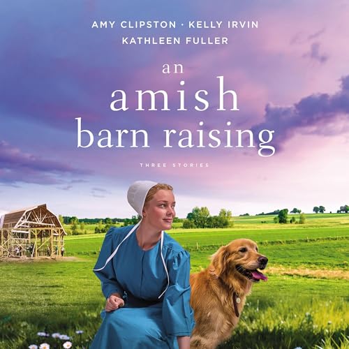 An Amish Barn Raising Audiobook By Amy Clipston, Kelly Irvin, Kathleen Fuller cover art