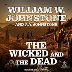 The Wicked and the Dead Audiobook By William W. Johnstone, J. A. Johnstone cover art