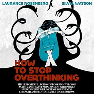 How to Stop Overthinking Audiobook By Laurance Rosemberg, Silvia Watson cover art