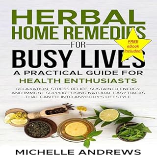 Herbal Home Remedies for Busy Lives: A Practical Guide for Health Enthusiasts Audiobook By Michelle Andrews cover art