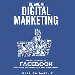 The Age of Digital Marketing: Master the Power of Facebook Advertising for Insanely Effective Social Media Marketing Audioboo