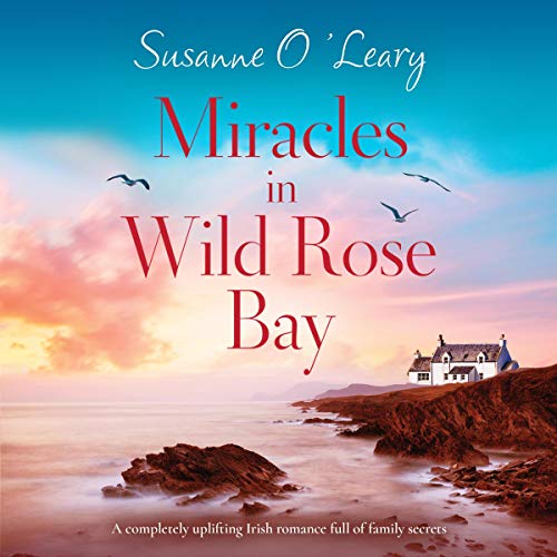 Miracles in Wild Rose Bay Audiobook By Susanne O'Leary cover art