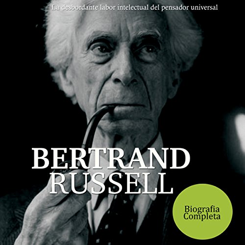 Bertrand Russell: La desbordante labor intelectual del pensador universal [Bertrand Russell: The Overflowing Intellectual Wor