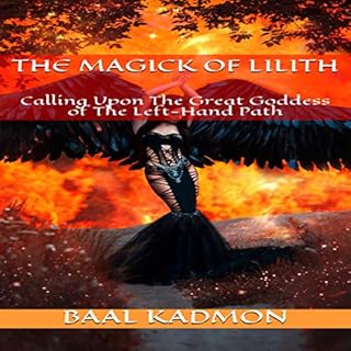 The Magick of Lilith: Calling upon the Great Goddess of the Left Hand Path Audiobook By Baal Kadmon cover art