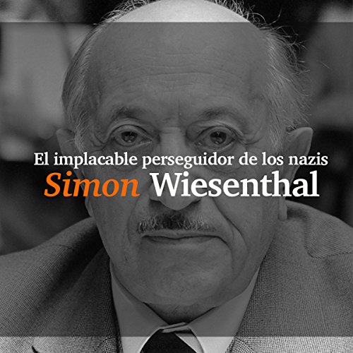 Simon Wiesenthal: El implacable perseguidor de los nazis [Simon Wiesenthal: The Relentless Pursuer of Nazis] cover art