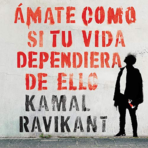 Amate como si tu vida dependiera de ello [Love Yourself Like Your Life Depends on It] (Spanish edition) Audiobook By Kamal Ra