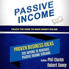 Passive Income: Proven Business Ideas for Anyone to Generate Passive Income Streams (Crack the Code to Make Money Online) cover art