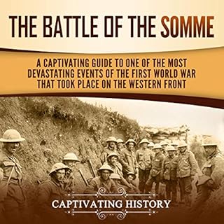 The Battle of the Somme: A Captivating Guide to One of the Most Devastating Events of the First World War That Took Place on 