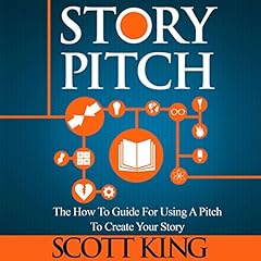 Story Pitch: The How To Guide for Using a Pitch to Create Your Story cover art