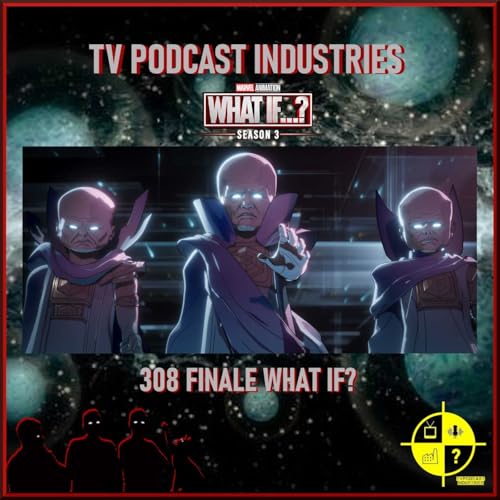 What If 308 Finale Podcast