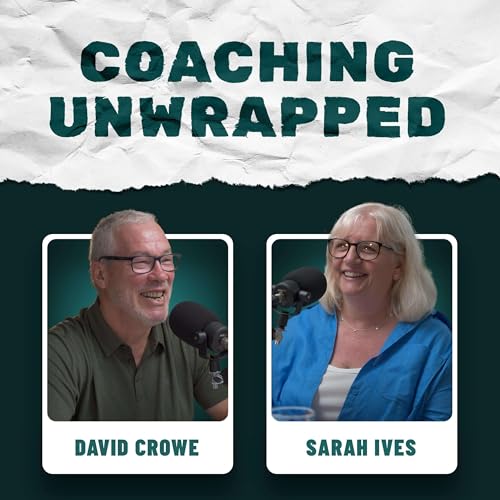 Coaching Unwrapped Podcast Por David Crowe and Sarah Ives arte de portada