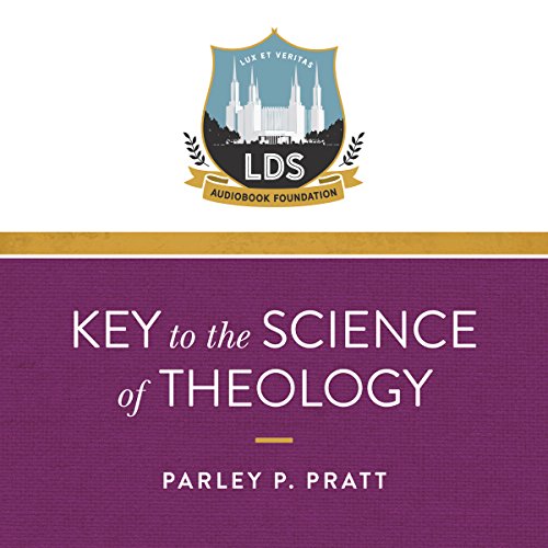 Key to the Science of Theology (Annotated) Audiobook By Legacy LDS Audiobook Foundation, Parley P. Pratt cover art