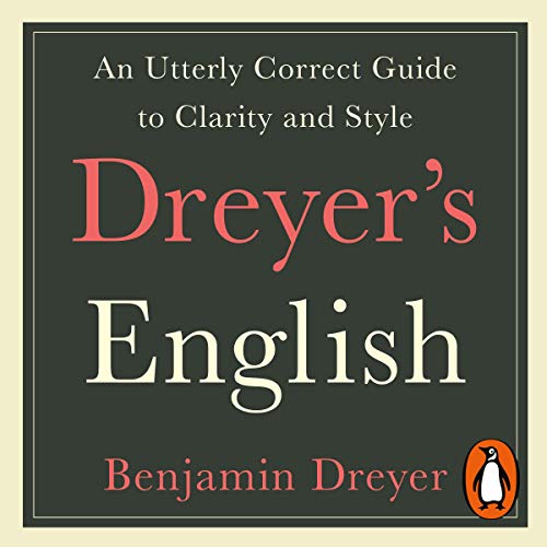 Dreyer’s English: An Utterly Correct Guide to Clarity and Style Audiobook By Benjamin Dreyer cover art