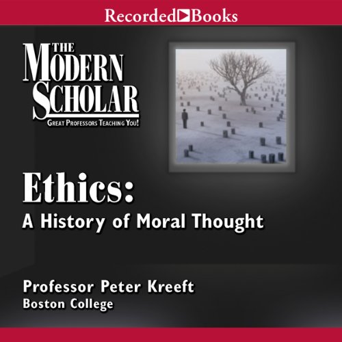 The Modern Scholar: Ethics: A History of Moral Thought Audiolibro Por Professor Peter Kreeft arte de portada