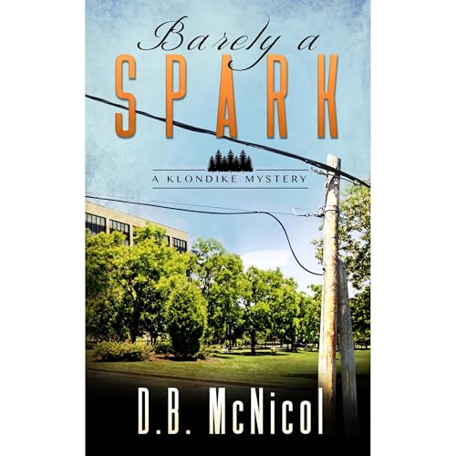 Barely a Spark: A Klondike PA Mystery Audiolibro Por D. B. McNicol arte de portada