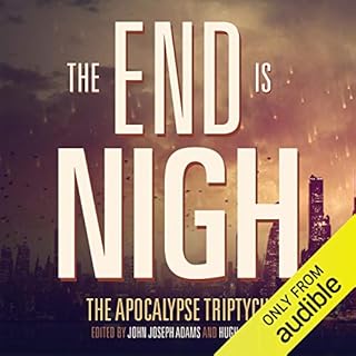 The End is Nigh Audiobook By John Joseph Adams, Hugh Howey, Scott Sigler cover art