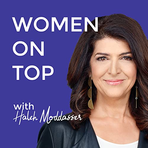 Women On Top with Haleh Moddasser Podcast By Haleh Moddasser cover art