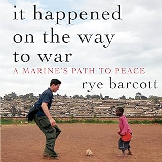 It Happened on the Way to War Audiobook By Rye Barcott cover art