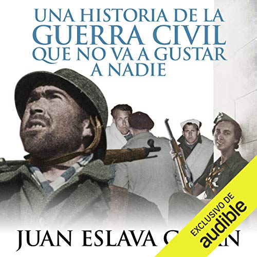 Una historia de la Guerra Civil que no va a gustar a nadie [A Civil War Story That No One Will Like] Audiolibro Por Juan Esla