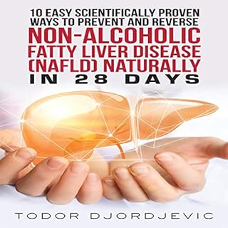 10 Easy Scientifically Proven Ways to Prevent and Reverse Non-Alcoholic Fatty Liver Disease (NAFLD) Naturally in 28 Days Audi