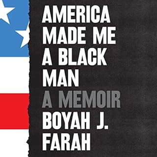 America Made Me a Black Man Audiobook By Boyah J. Farah cover art