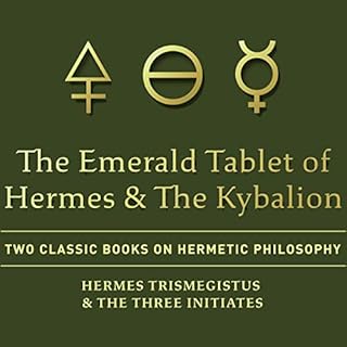 The Emerald Tablet of Hermes & The Kybalion: Two Classic Books on Hermetic Philosophy Audiobook By Hermes Trismegistus, T