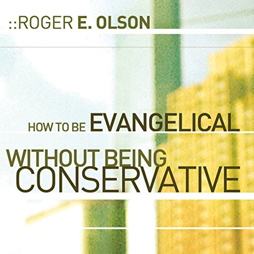 How to Be Evangelical without Being Conservative Audiobook By Roger E. Olson cover art