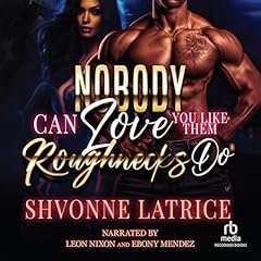 Nobody Can Love You Like Them Roughnecks Do Audiobook By Shvonne Latrice cover art