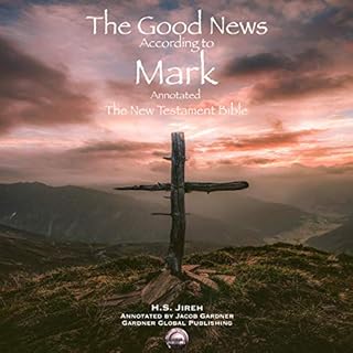 The Good News According to Mark (Annotated): The New Testament Bible Audiolibro Por H.S. Jireh, Jacob Gardner arte de portada