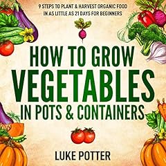 How to Grow Vegetables in Pots & Containers cover art