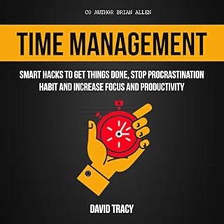 Time Management: Smart Hacks to Get Things Done, Stop Procrastination Habit and Increase Focus and Productivity Audiobook By 