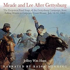 Meade and Lee After Gettysburg: The Forgotten Final Stage of the Gettysburg Campaign, from Falling Waters to Culpeper Court House, July 14-31, 1863 cover art