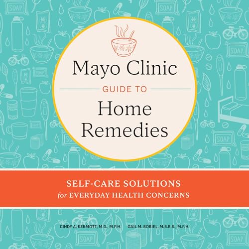 Mayo Clinic Guide to Home Remedies Audiobook By Cindy A. Kermott, Gail M. Boriel-Jurantee cover art