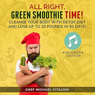 All Right, Green Smoothie Time! Audiobook By Chef Michael Vitaloni cover art