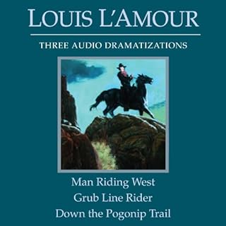 Man Riding West - Grub Line Rider - Down the Pogonip Trail (Dramatized) Audiobook By Louis L'Amour cover art