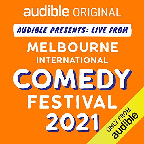 Audible Presents: Live from the Melbourne International Comedy Festival 2021 cover art