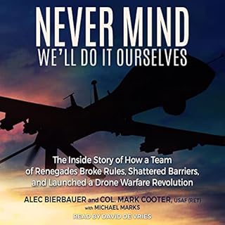 Never Mind, We'll Do It Ourselves Audiobook By Alec Bierbauer, Col. Mark Cooter USAF (Ret.), Michael Marks cover art