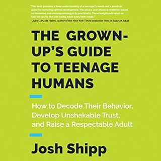 The Grown-Up's Guide to Teenage Humans Audiobook By Josh Shipp cover art