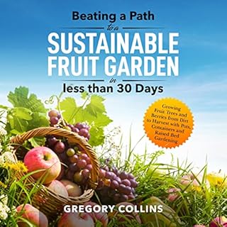 Beating a Path to a Sustainable Fruit Garden in Less than 30 Days Audiobook By Gregory Collins cover art