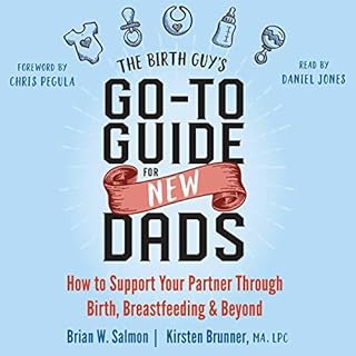 The Birth Guy's Go-To Guide for New Dads Audiolibro Por Brian W. Salmon Doula CLC, Kirsten Brunner MA LPC, Chris Pegula - for