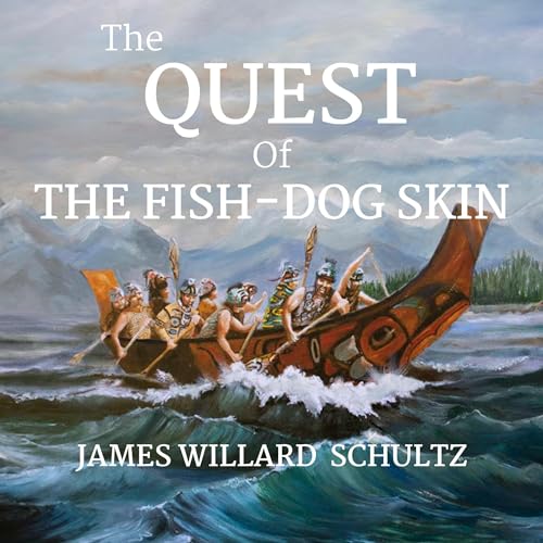 The Quest of the Fish-Dog Skin Audiobook By James Willard Shcultz cover art