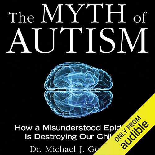 The Myth of Autism Audiobook By Dr. Michael Goldberg, Elyse Goldberg cover art