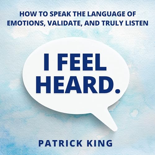 I Feel Heard Audiobook By Patrick King cover art