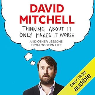 Thinking About It Only Makes It Worse Audiobook By David Mitchell cover art